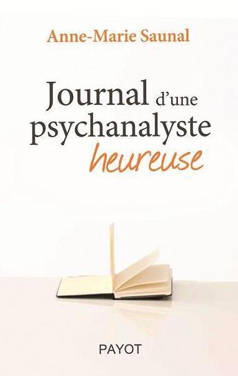 Couverture du livre « Journal d'une psychanalyste heureuse » de Anne-Marie Saunal aux éditions Payot