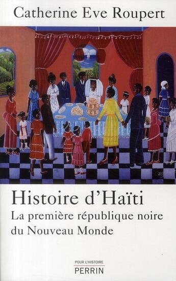 Couverture du livre « Histoire d'Haïti ; la première république noire du Nouveau Monde » de Catherine Eve Roupert aux éditions Perrin