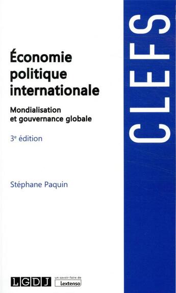 Couverture du livre « Économie politique internationale : mondialisation et gouvernance globale (3e édition) » de Stephane Paquin aux éditions Lgdj