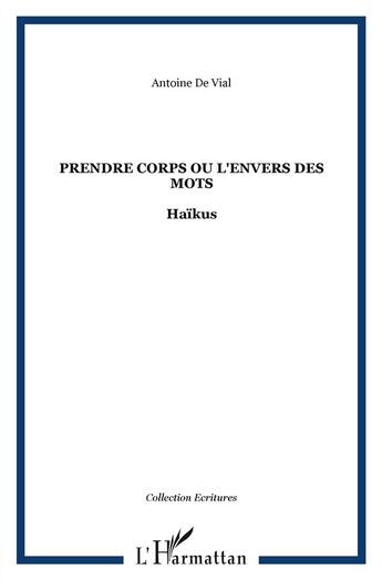 Couverture du livre « Prendre corps ou l'envers des mots » de Antoine De Vial aux éditions L'harmattan