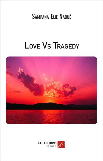 Couverture du livre « Love vs tragedy » de Sampana Elie Naoue aux éditions Editions Du Net