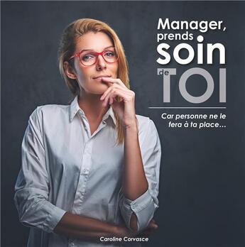 Couverture du livre « Manager, prends soin de toi ; car personne ne le fera à ta place... » de Caroline Corvasce aux éditions Books On Demand