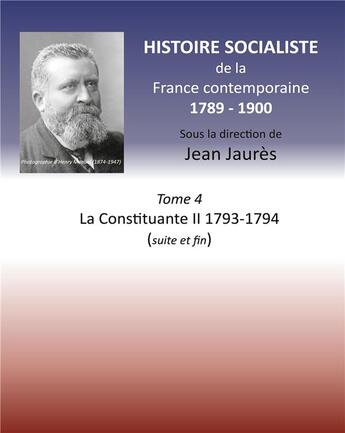 Couverture du livre « Histoire socialiste de la France contemporaine t.4 ; la Constituante II 1793-1794 (suite et fin) » de Jean Jaurès aux éditions Books On Demand