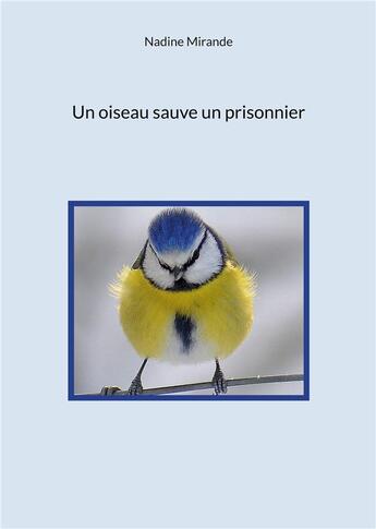 Couverture du livre « Un oiseau sauve un prisonnier » de Nadine Mirande aux éditions Books On Demand