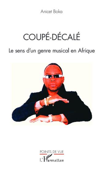 Couverture du livre « Coupé-décalé ; le sens d'un genre musical en Afrique » de Anicet Boka aux éditions L'harmattan