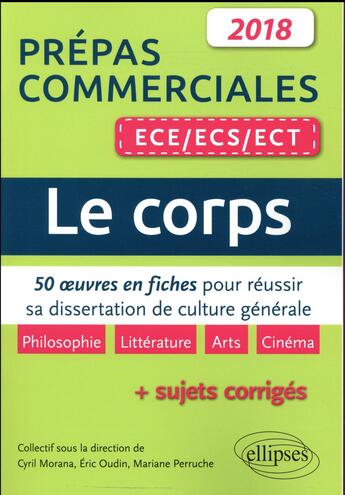 Couverture du livre « Prépas commerciales ECE, ECS, ECT ; le corps ; 50 oeuvres en fiches pour réussir sa dissertation culture générale (édition 2018) » de Eric Oudin et Cyril Morana et Mariane Perruche aux éditions Ellipses