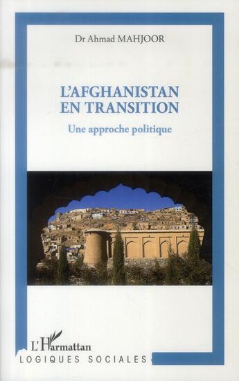 Couverture du livre « L'Afghanistan en transition ; une approche politique » de Ahmad Mahjoor aux éditions L'harmattan