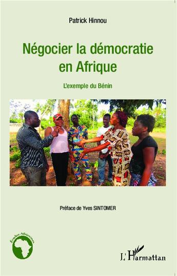 Couverture du livre « Négocier la démocratie en Afrique : L'exemple du Bénin » de Patrick Hinnou aux éditions L'harmattan