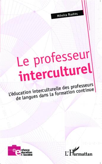 Couverture du livre « Le professeur interculturel ; l'éducation interculturelle des professeurs de langue dans la formation continue » de Monica Bastos aux éditions L'harmattan