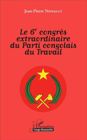 Couverture du livre « Le 6e congrès extraordinaire du Parti congolais du Travail » de Nonault Jean Pierre aux éditions L'harmattan