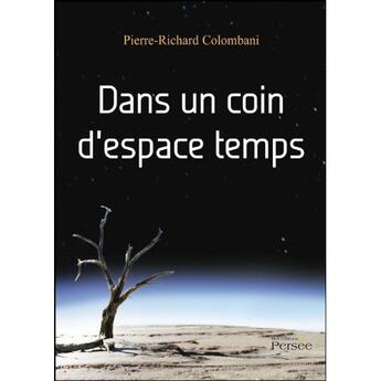 Couverture du livre « Dans un coin d'espace temps » de Pierre-Richard Colombani aux éditions Persee