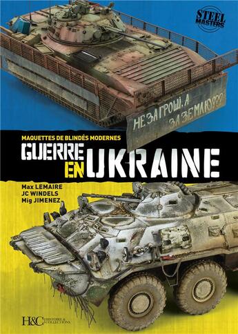 Couverture du livre « Guerre en Ukraine ; maquettes de blindés modernes » de Max Lemaire et Jc Windels et Mig Jimenez aux éditions Histoire Et Collections