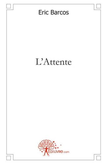 Couverture du livre « L'attente » de Eric Barcos aux éditions Edilivre