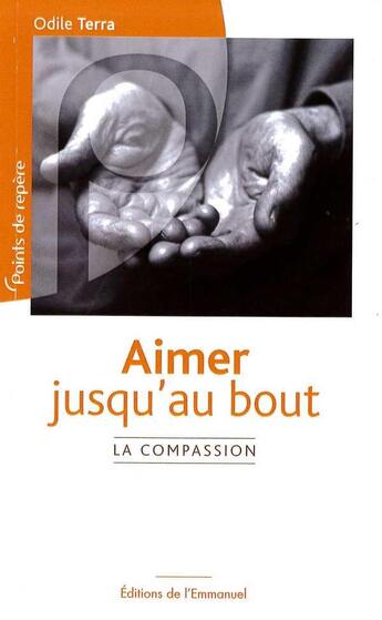 Couverture du livre « Aimer jusqu'au bout ; vivre la compassion » de Odile Terra aux éditions Emmanuel