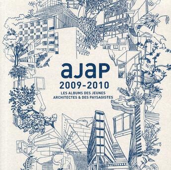 Couverture du livre « AJAP 2009-2010 ; les albums des jeunes architectes & des paysagistes » de Maryse Quinton aux éditions Archibooks