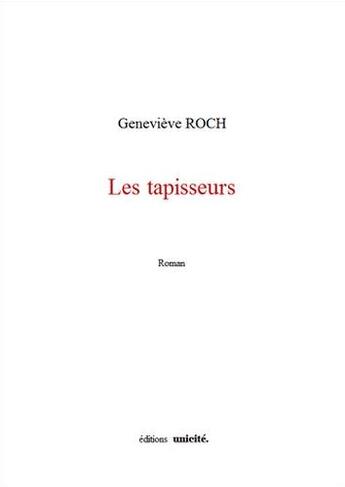 Couverture du livre « Les tapisseurs » de Genevieve Roch aux éditions Unicite