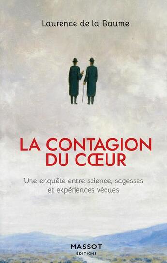 Couverture du livre « La contagion du coeur : une enquête entre science, sagesses et expériences vécues » de Laurence De La Baume aux éditions Massot Editions