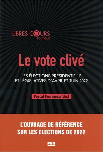 Couverture du livre « Le vote clivé : les élections présidentielle et législatives d'avril et juin 2022 » de Pascal Perrineau et Collectif aux éditions Pu De Grenoble