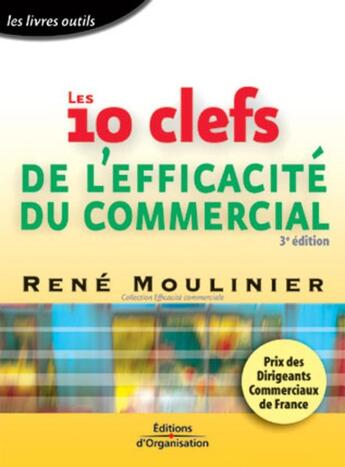 Couverture du livre « Les 10 clefs de l'efficacite du commercial 3eme edition 2003 - prix des dirigeants commerciaux de fr (3e édition) » de René Moulinier aux éditions Organisation