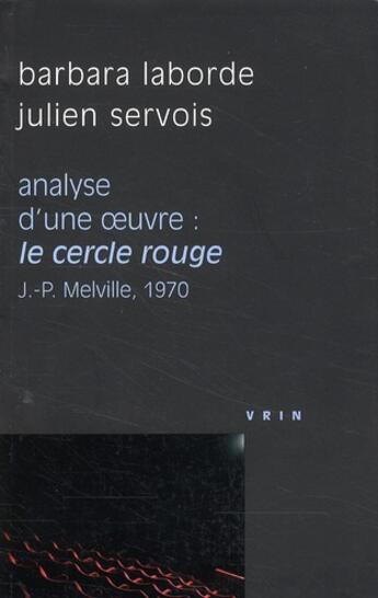 Couverture du livre « Analyse d'une oeuvre : le cercle rouge de J.-P. melville, 1970 » de Julien Servois et Barbara Laborde aux éditions Vrin