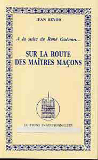 Couverture du livre « A La Suite De Rene Guenon Sur La Route Des Maitres Macons T.1 » de Jean Reyor aux éditions Traditionnelles