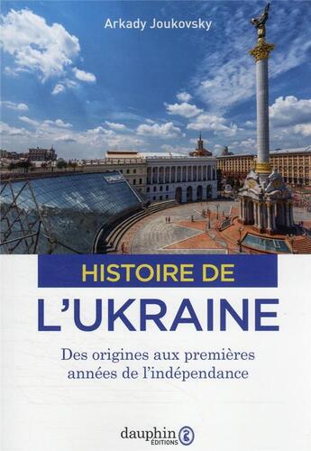 Couverture du livre « Histoire de l'Ukraine : des origines aux premières années de l'indépendance » de Joukovsky Arkady aux éditions Dauphin