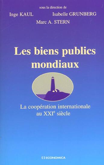 Couverture du livre « Les Biens Publics Mondiaux ; La Cooperation Internationale Au Xxi Siecle » de Inge Kaul et Isabelle Grunberg aux éditions Economica