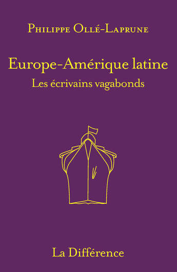 Couverture du livre « Europe-Amérique latine, les écrivains vagabonds » de Philippe Olle-Laprune aux éditions La Difference