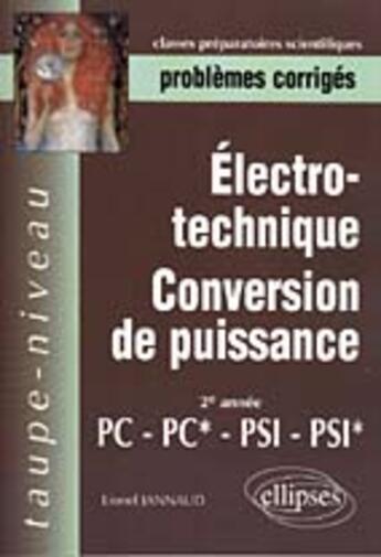 Couverture du livre « Electrotechnique - conversion de puissance pc-pc*, psi-psi* - problemes corriges » de Lionel Jannaud aux éditions Ellipses