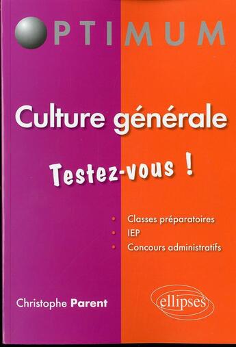 Couverture du livre « Culture generale testez-vousa! » de Christophe Parent aux éditions Ellipses