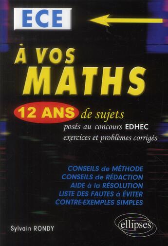 Couverture du livre « A vos maths ! 12 ans de sujets corriges poses au concours edhec de 2001 a 2013 - ece » de Sylvain Rondy aux éditions Ellipses