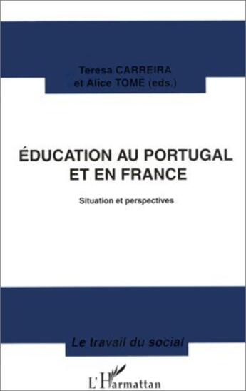 Couverture du livre « Éducation au Portugal et en France ; situation et perspectives » de Teresa Carreira et Alice Tome aux éditions L'harmattan