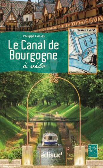 Couverture du livre « Le canal de Bourgogne à vélo » de Philippe Calas aux éditions Edisud