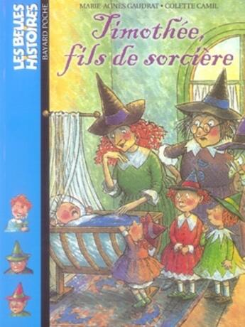 Couverture du livre « Timothée, fils de sorcière » de Marie-Agnes Gaudrat et Colette Camil aux éditions Bayard Jeunesse