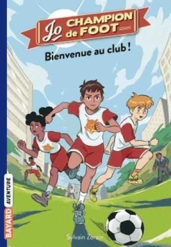 Couverture du livre « Jo, champion de foot Tome 2 : bienvenue au club ! » de Timothe Le Boucher et Sylvain Zorzin aux éditions Bayard Jeunesse