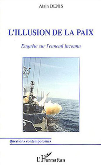 Couverture du livre « L'illusion de la paix - enquete sur l'ennemi inconnu » de Alain Denis aux éditions L'harmattan