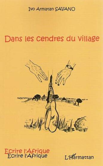 Couverture du livre « Dans les cendres du village » de Ivo Armatan Savano aux éditions L'harmattan