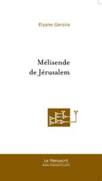 Couverture du livre « Mélisende de Jérusalem » de Elyane Gorsira aux éditions Le Manuscrit
