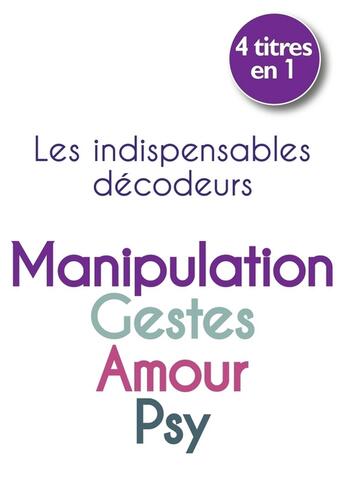 Couverture du livre « Les indispensables décodeurs ; la manipulation, les gestes, l'amour et la psychologie » de Joseph Messinger aux éditions First