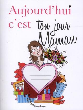 Couverture du livre « Aujourd'hui c'est ton jour Maman » de Frederic Ploton aux éditions Hugo Image