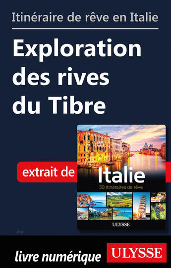 Couverture du livre « Itinéraire de rêve en Italie - Exploration des rives du Tibre » de  aux éditions Ulysse