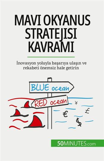 Couverture du livre « Mavi Okyanus Stratejisi kavram? : ?novasyon yoluyla ba?ar?ya ula??n ve rekabeti onemsiz hale getirin » de Pierre Pichère aux éditions 50minutes.com