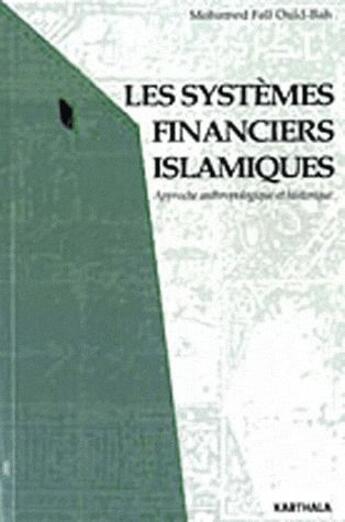 Couverture du livre « Les systèmes financiers islamiques ; approche anthropologique et historique » de Mohamed Fall Ould-Bah aux éditions Karthala