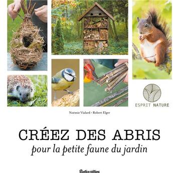 Couverture du livre « Créez des abris pour la petite faune du jardin » de Noemie Vialard et Robert Elger aux éditions Rustica