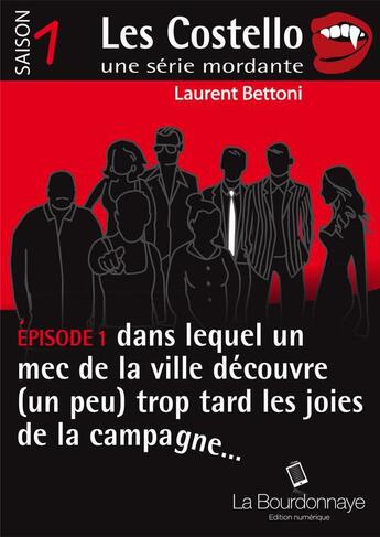 Couverture du livre « Les Costello t.1 ; dans lequel un mec de la ville découvre (un peu) trop tard les joies de la campagne... » de Laurent Bettoni aux éditions La Bourdonnaye