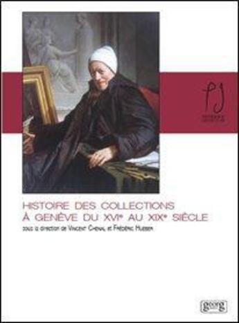 Couverture du livre « Histoire des collections à Genève du XVI au XIX siècle » de Vincent Chenal et Frederic Hueber aux éditions Georg