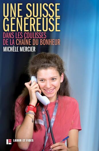 Couverture du livre « Une Suisse généreuse ; dans les coulisses de la chaîne du bonheur » de Michèle Mercier aux éditions Labor Et Fides