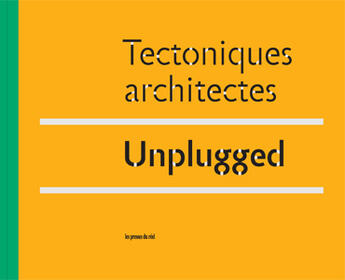 Couverture du livre « Tectoniques Architectes - Unplugged » de Olivier Vadrot aux éditions Les Presses Du Reel