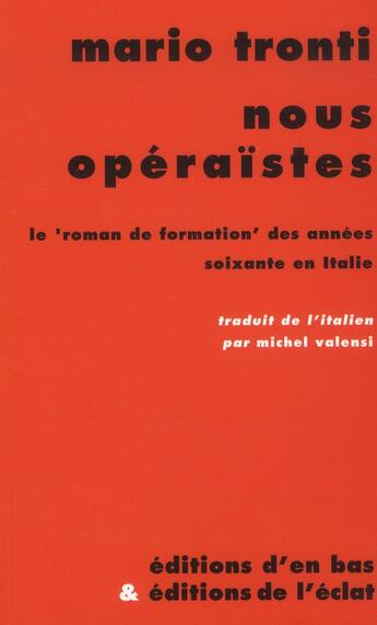 Couverture du livre « Nous operaïstes ; le roman de formation des années soixante en Italie » de Mario Tronti aux éditions Eclat