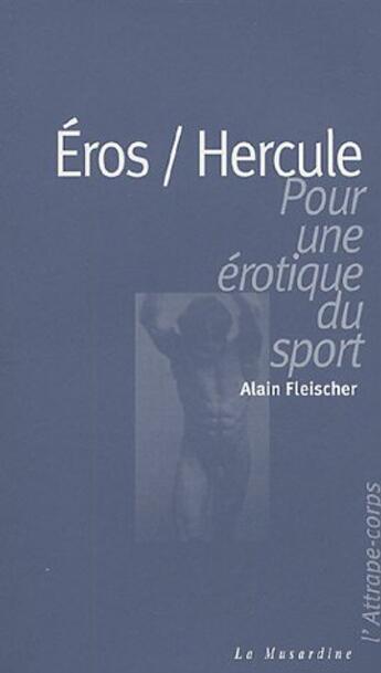 Couverture du livre « Eros/hercule - pour une erotique du sport » de Alain Fleischer aux éditions La Musardine